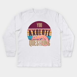 Retro 90s Axolotl Shirt Funny You Axolotl Questions Kids Long Sleeve T-Shirt